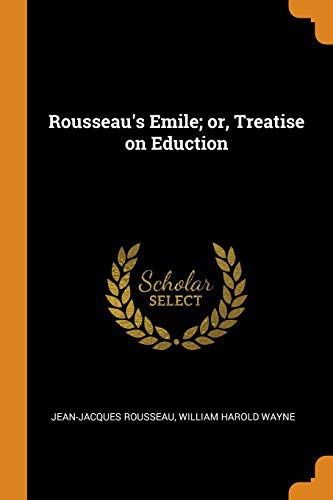 Jean-Jacques Rousseau, William Harold Wayne: Rousseau's Emile; or, Treatise on Eduction (Paperback, Franklin Classics)