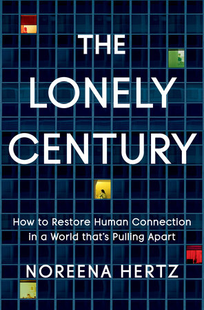 Noreena Hertz: Lonely Century (2020, Crown/Archetype)