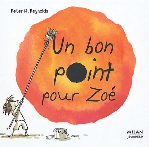 Peter H. Reynolds: Bon point pour Zoé (Paperback, MILAN)