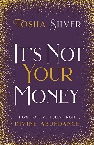 Tosha Silver: It's Not Your Money (Hardcover, Hay House Inc.)