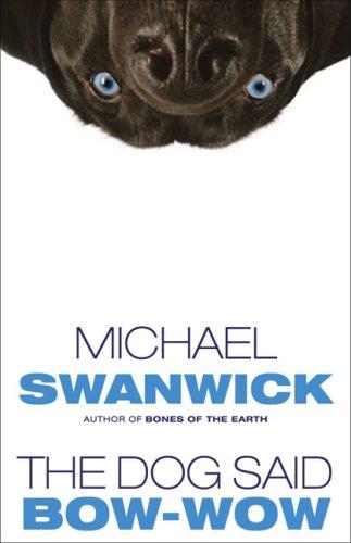 Michael Swanwick: The Dog Said Bow-Wow (Paperback, Tachyon Publications)