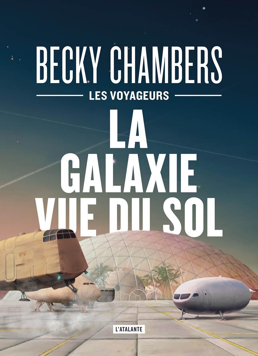Becky Chambers: La Galaxie vue du sol (French language, 2023, L'Atalante)