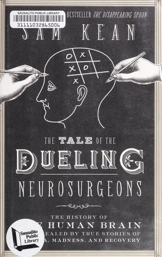 Sam Kean: The Tale of the Dueling Neurosurgeons (Little, Brown And Company)