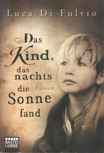 Di Fulvio  Luca: Das Kind, das nachts die Sonne fand (Paperback, German language, 2015, Bastei Lubbe)