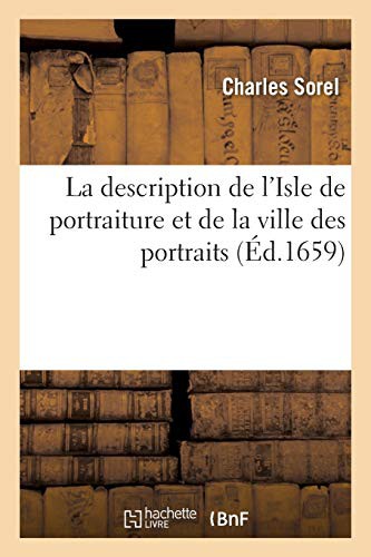 SOREL-C: La description de l'Isle de portraiture et de la ville des portraits (Paperback, Hachette Livre - BNF, HACHETTE LIVRE-BNF)