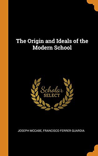 Francisco Ferrer Guardia, Joseph McCabe: The Origin and Ideals of the Modern School (Hardcover, Franklin Classics)