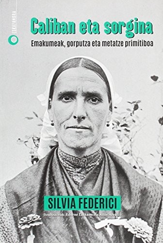 Silvia Federici, Edurne Lazkano Ibarbia, Aitor Arruti Rezabal: Caliban eta sorgina (Paperback, Euskara language, Eskafandra)