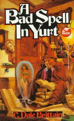 C. Dale Brittain: A Bad Spell in Yurt