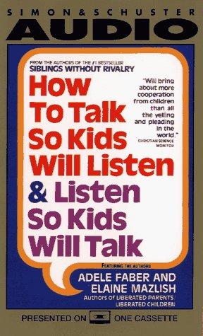 Adele Faber, Elaine Mazlish: How to Talk So Kids Will Listen...And Listen So Kids Will Talk (AudiobookFormat, Nightingale-Conant)