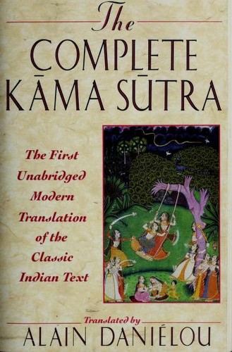 Alain Danielou: Complete Kama Sutra the First Unabridged (Paperback, 1994, Park Street Press)