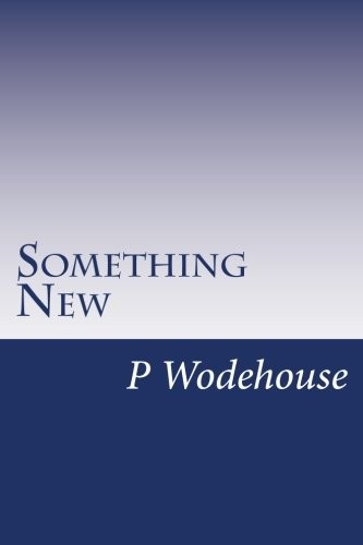 P. G. Wodehouse: Something New (Paperback, CreateSpace Independent Publishing Platform)