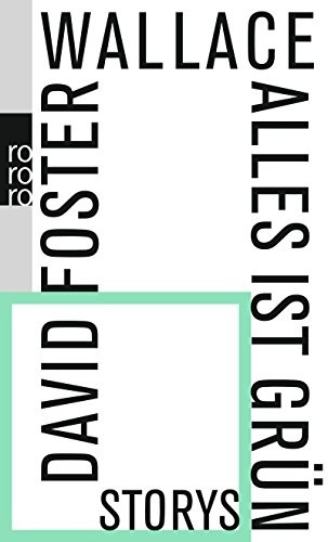 David Foster Wallace: Alles ist grün (Paperback, German language, 2013, Rowohlt Taschenbuch)