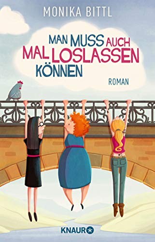 Monika Bittl: Man muss auch mal loslassen können (Paperback, 2018, Knaur Taschenbuch)